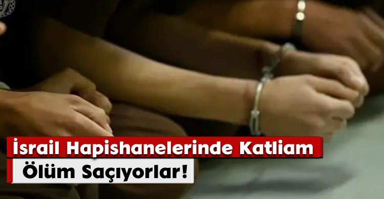 İsrail Hapishanelerinde Katliam; Ölüm Saçıyorlar!