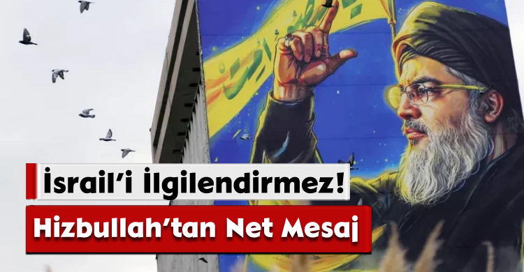 Hizbullah’tan Net Mesaj: İsrail’i İlgilendirmez!