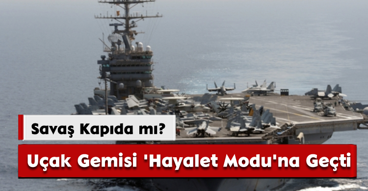 Uçak Gemisi 'Hayalet Modu'na Geçti: Savaş Kapıda mı?