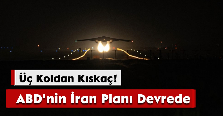 ABD'nin İran Planı Devrede;Üç Koldan Kıskaç!