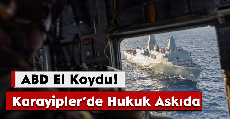 Karayipler’de Hukuk Askıda: ABD El Koydu!