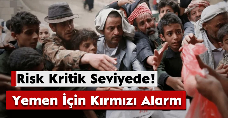 Yemen İçin Kırmızı Alarm: Risk Kritik Seviyede!