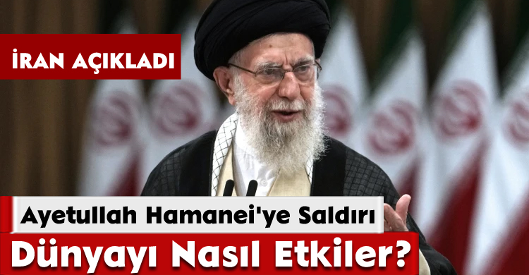 Ayetullah Hamanei'ye Saldırı Dünyayı Nasıl Etkiler?İran Açıkladı