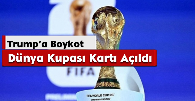 Dünya Kupası Kartı Açıldı;Trump’a Boykot