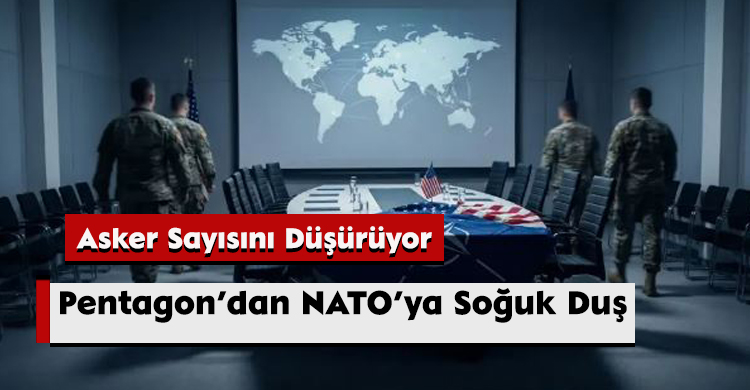 Pentagon’dan NATO’ya Soğuk Duş: Asker Sayısını Düşürüyor