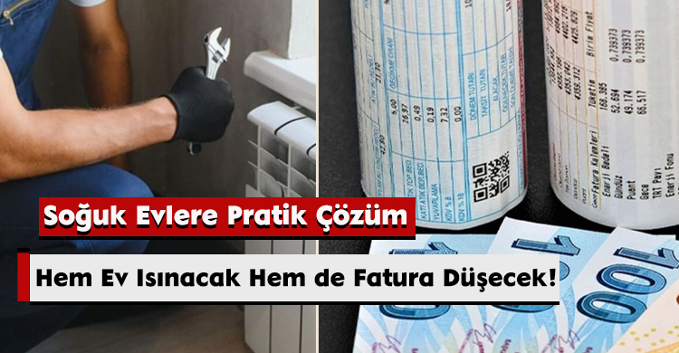 Soğuk Evlere Pratik Çözüm: Hem Ev Isınacak Hem de Fatura Düşecek!