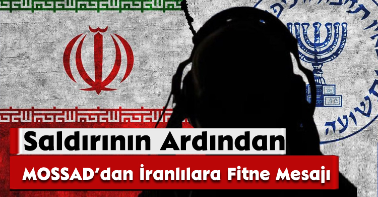 Saldırının Ardından MOSSAD’dan İranlılara Fitne Mesajı