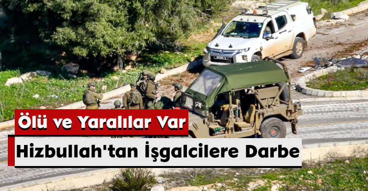 Hizbullah'tan İşgalcilere Darbe: Ölü ve Yaralılar Var