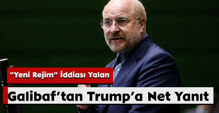 Galibaf’tan Trump’a Net Yanıt: "Yeni Rejim" İddiası Yalan