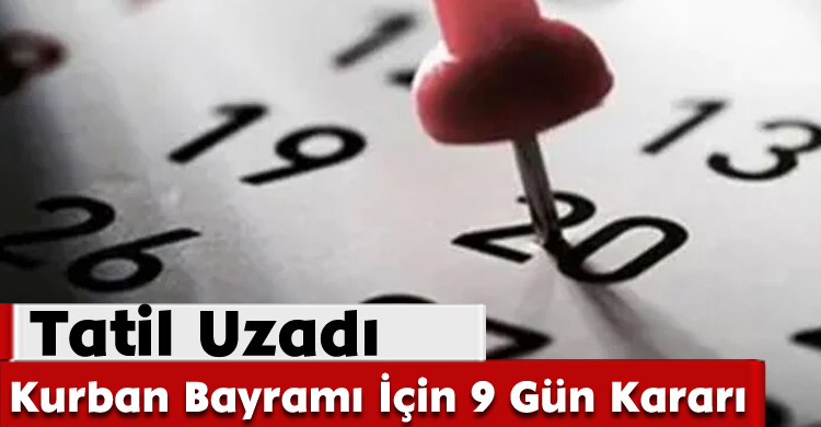 Tatil Uzadı: Kurban Bayramı İçin 9 Gün Kararı