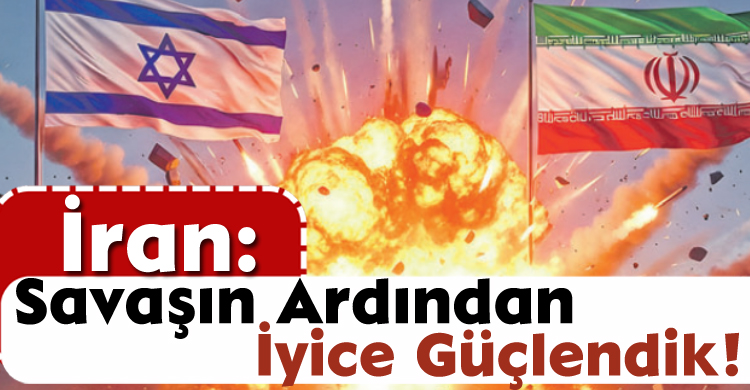 İran: Savaşın Ardından İyice Güçlendik!