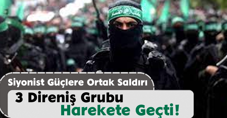 Siyonist Güçlere Ortak Saldırı:3 Direniş Grubu Harekete Geçti!