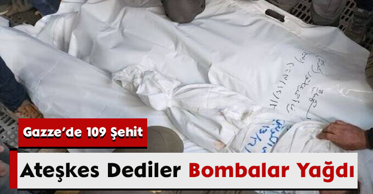 Ateşkes Dediler, Bombalar Yağdı: Gazze’de 109 Şehit