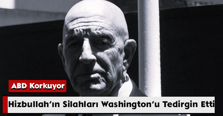 ABD Korkuyor: Hizbullah’ın Silahları Washington’u Tedirgin Etti