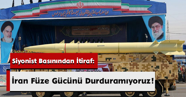 Siyonist Basınından İtiraf: İran Füze Gücünü Durduramıyoruz!