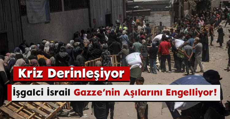 Kriz Derinleşiyor: İşgalci İsrail, Gazze’nin Aşılarını Engelliyor!