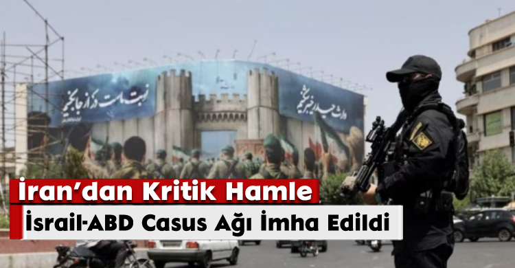 İran’dan Kritik Hamle: İsrail-ABD Casus Ağı İmha Edildi