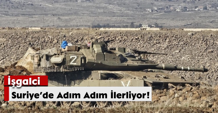 İşgalci, Suriye’de Adım Adım İlerliyor!