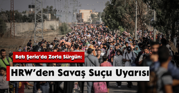 Batı Şeria’da Zorla Sürgün: HRW’den Savaş Suçu Uyarısı