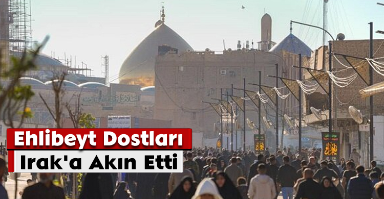 Ehlibeyt Dostları Irak'a Akın Etti