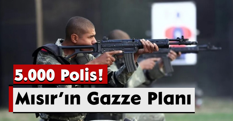 Mısır’ın Gazze Planı: 5.000 Polis!
