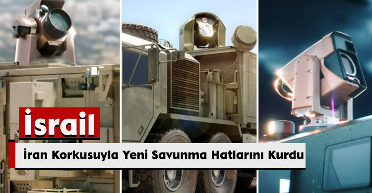 İsrail, İran Korkusuyla Yeni Savunma Hatlarını Kurdu