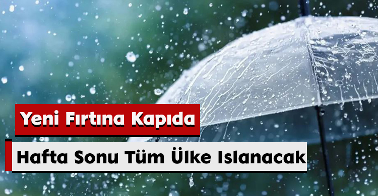 Yeni Fırtına Kapıda: Hafta Sonu Tüm Ülke Islanacak