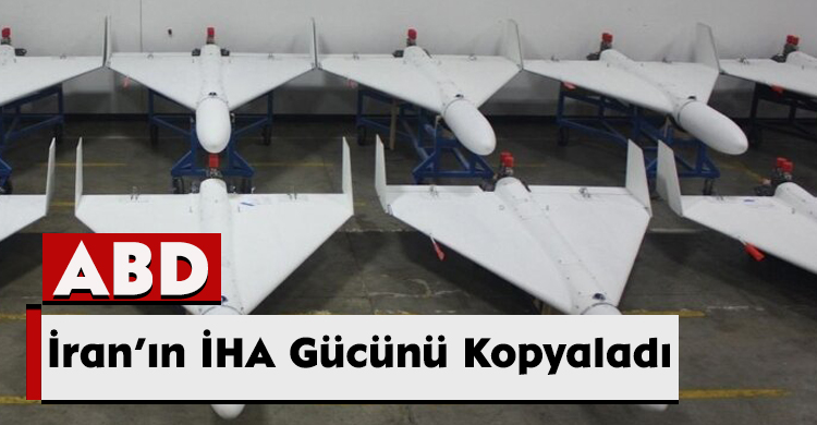 ABD, İran’ın İHA Gücünü Kopyaladı