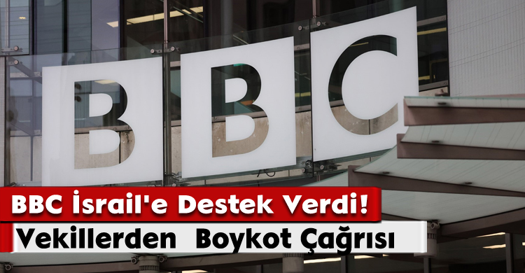 BBC İsrail'e Destek Verdi! Vekillerden  Boykot Çağrısı