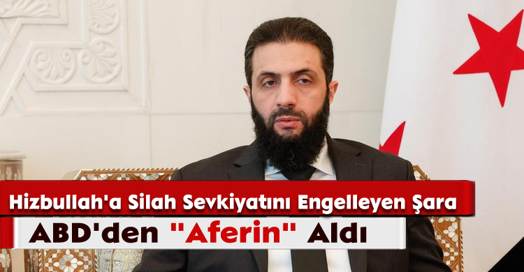 Hizbullah'a Silah Sevkiyatını Engelleyen Şara, ABD'den "Aferin" Aldı