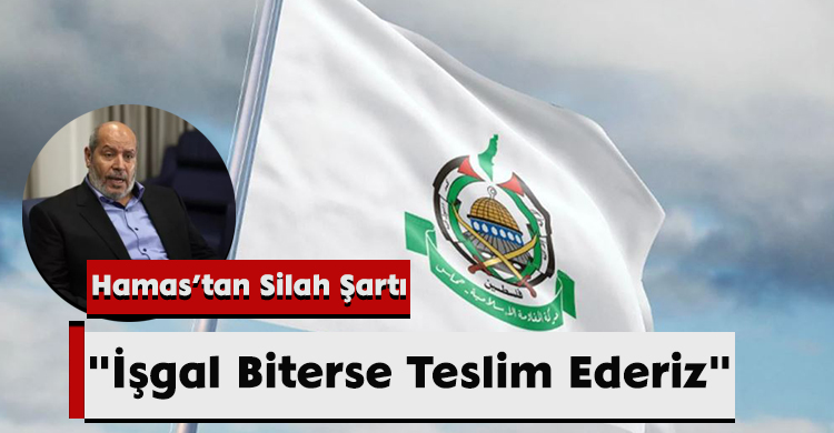 Hamas’tan Silah Şartı: "İşgal Biterse Teslim Ederiz"
