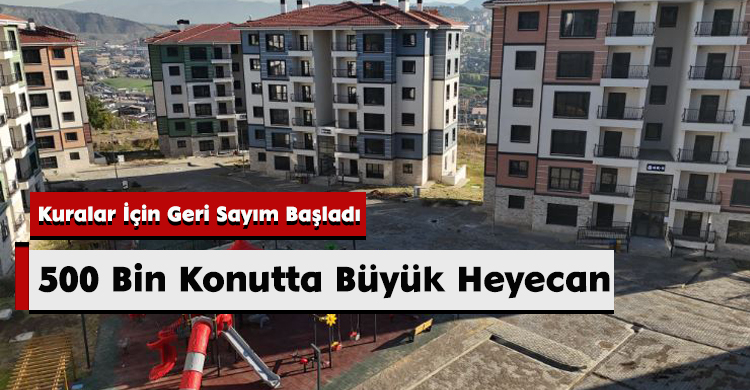500 Bin Konutta Büyük Heyecan: Kuralar İçin Geri Sayım Başladı