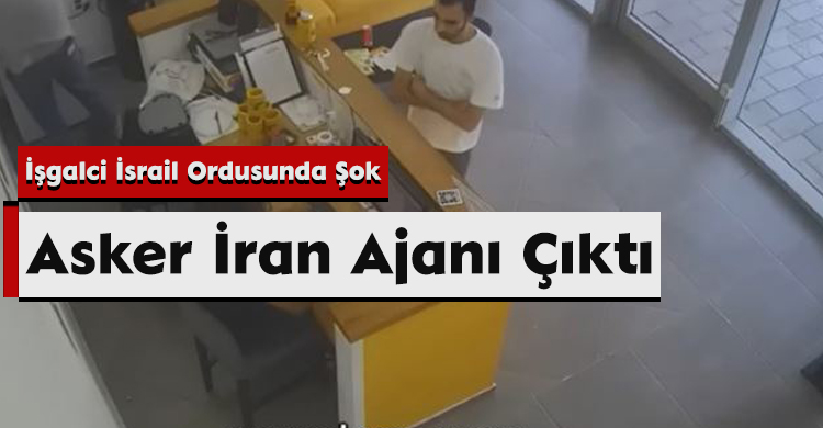İşgalci İsrail Ordusunda Şok: Asker İran Ajanı Çıktı
