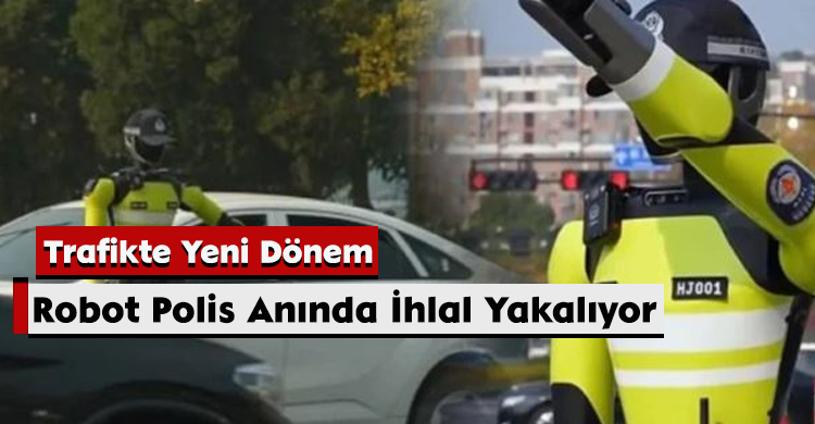 Trafikte Yeni Dönem: Robot Polis Anında İhlal Yakalıyor