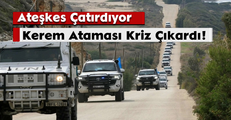 Lübnan’da Ateşkes Çatırdıyor: Kerem Ataması Kriz Çıkardı!