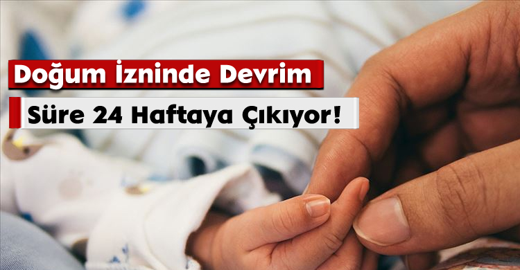 Doğum İzninde Devrim: Süre 24 Haftaya Çıkıyor!