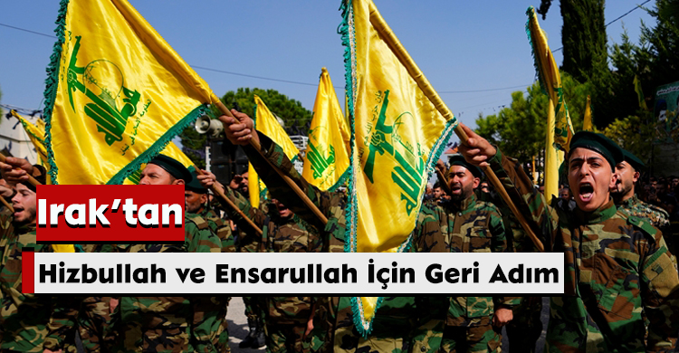 Irak’tan, Hizbullah ve Ensarullah İçin Geri Adım