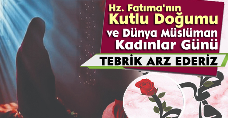 Hz. Fatıma’nın Kutlu Doğumu ve Dünya Müslüman Kadınlar Günü