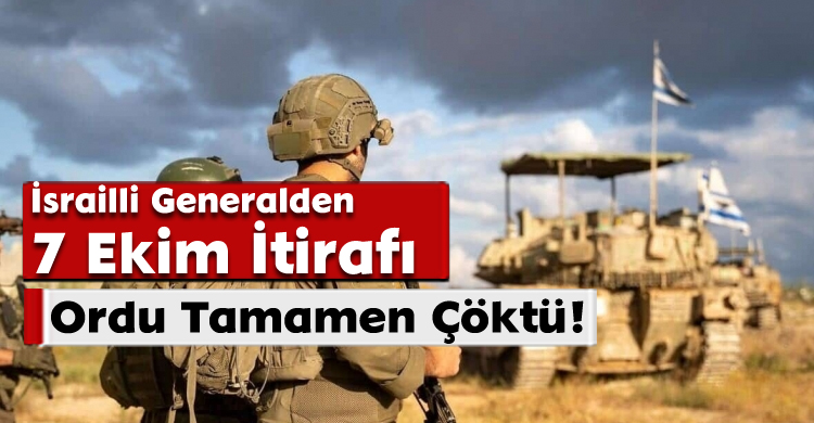 İsrailli Generalden 7 Ekim İtirafı: Ordu Tamamen Çöktü