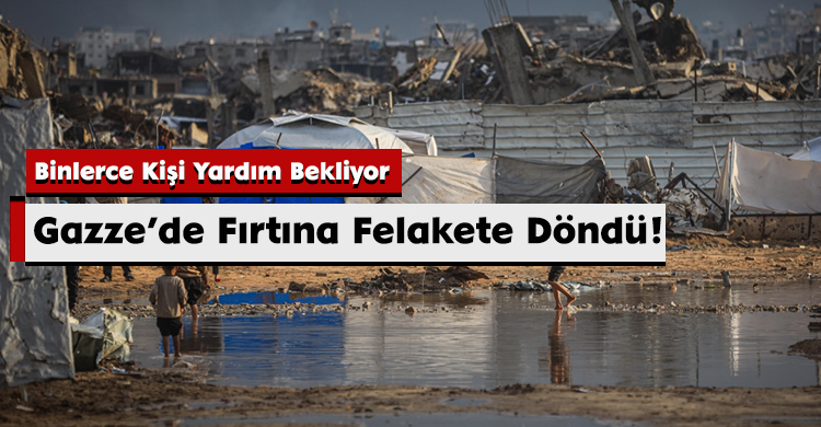Gazze’de Fırtına Felakete Döndü! Binlerce Kişi Yardım Bekliyor