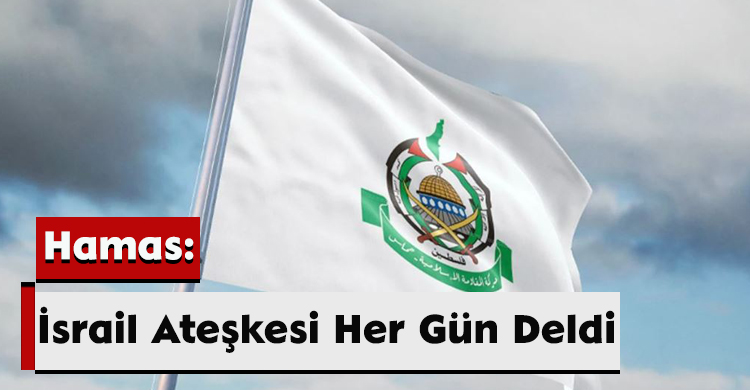 Hamas: İsrail Ateşkesi Her Gün Deldi