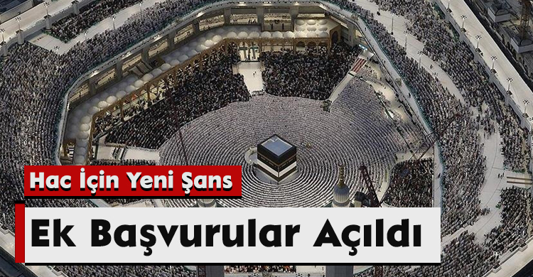 Hac İçin Yeni Şans: Ek Başvurular Açıldı