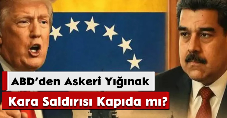 ABD’den Askeri Yığınak: Kara Saldırısı Kapıda mı?