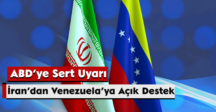 İran’dan Venezuela’ya Açık Destek: ABD’ye Sert Uyarı