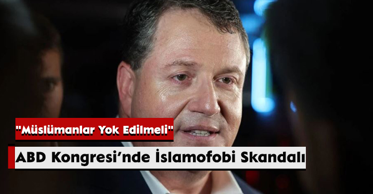 ABD Kongresi’nde İslamofobi Skandalı: "Müslümanlar Yok Edilmeli"
