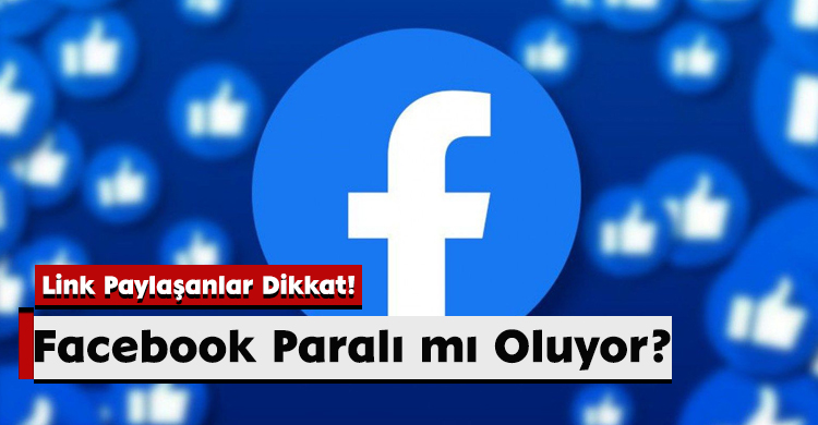 Facebook Paralı mı Oluyor? Link Paylaşanlar Dikkat!