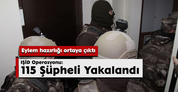 İstanbul’da IŞİD Operasyonu: 115 Şüpheli Yakalandı