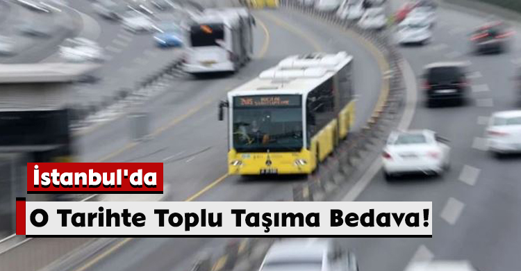 İstanbul'da O Tarihte Toplu Taşıma Bedava!