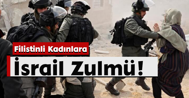 Filistinli Kadınlara İsrail Zulmü!