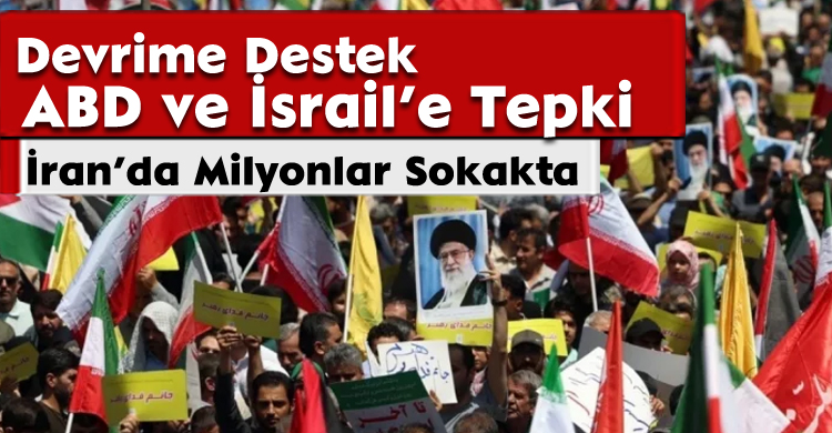 İran’da Milyonlar Sokakta: Devrime Destek, ABD ve İsrail’e Tepki